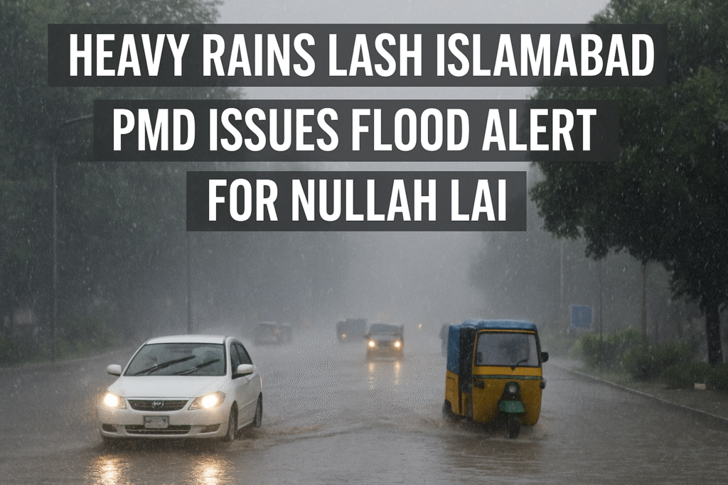 Heavy Rains in Islamabad PMD Issues Flood Alert for Nullah Lai